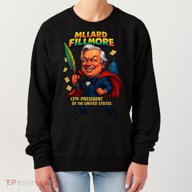 Millard Fillmore The Presidential Chronicles  Women's Sweatshirt