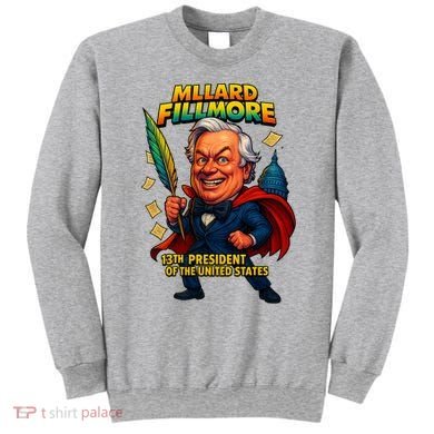 Millard Fillmore The Presidential Chronicles  Sweatshirt