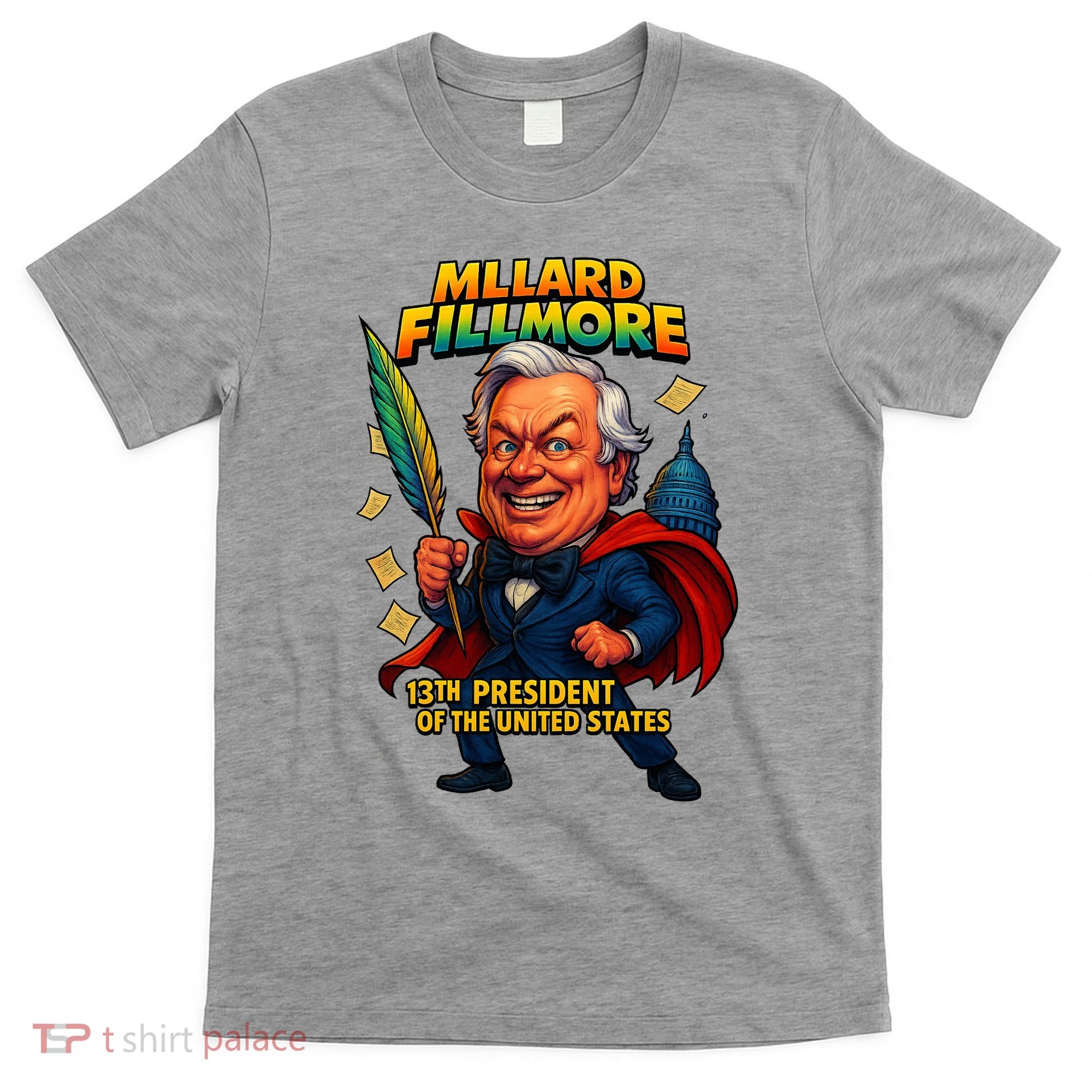 Millard Fillmore The Presidential Chronicles  T-Shirt