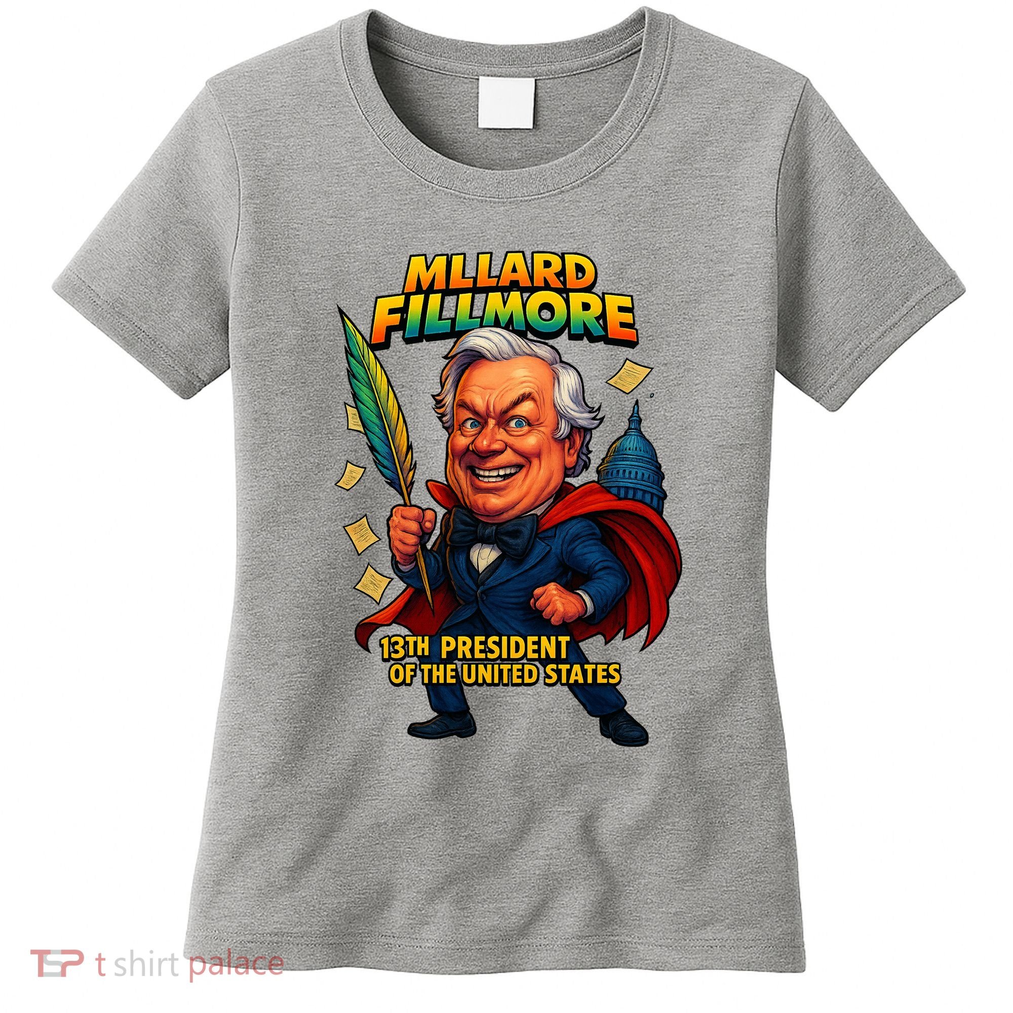 Millard Fillmore The Presidential Chronicles  Women's T-Shirt