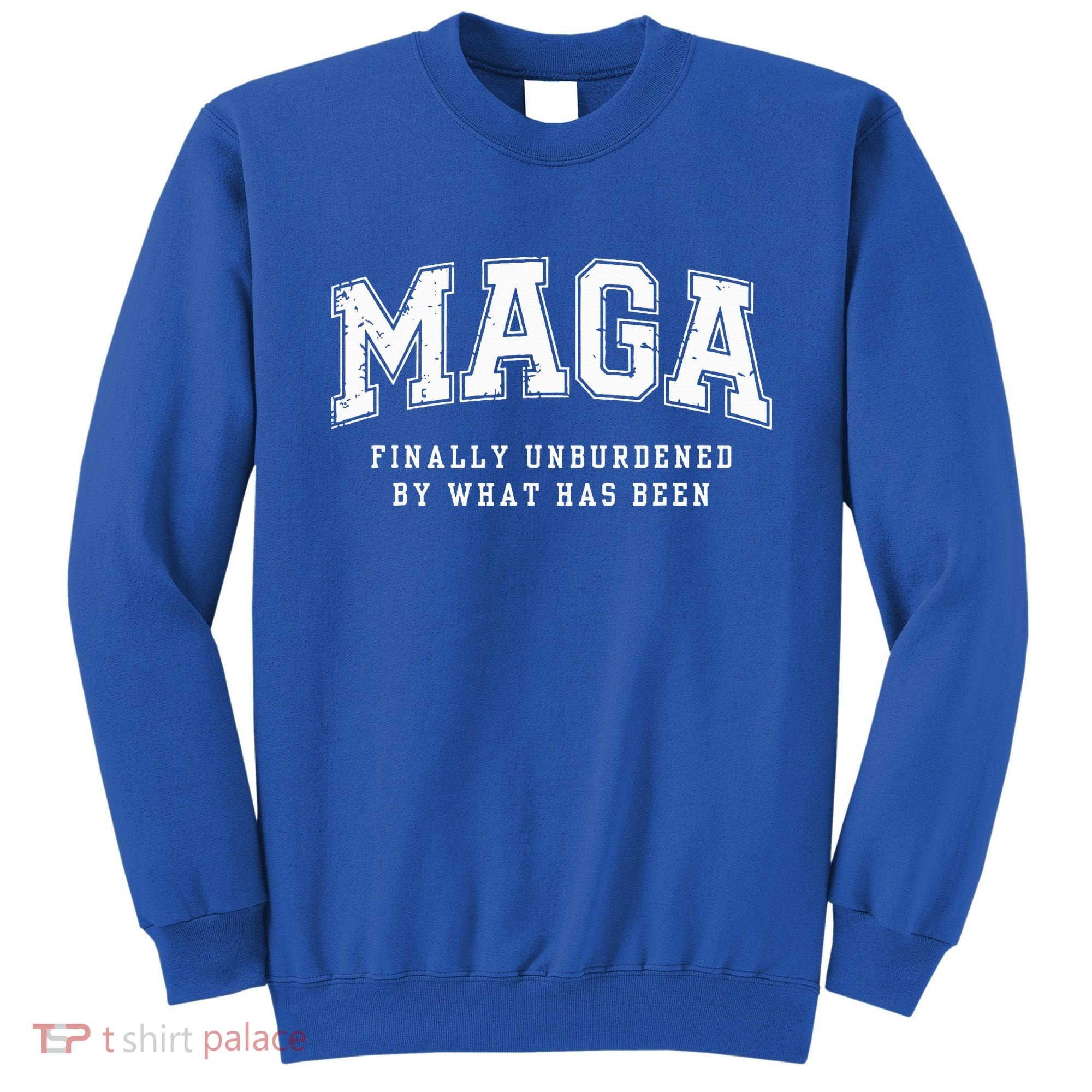 Maga Finally Unburdened By What Has Been Sweatshirt