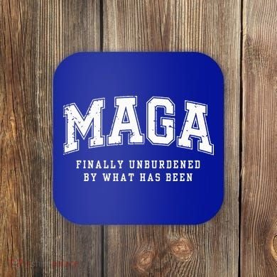 Maga Finally Unburdened By What Has Been Coaster