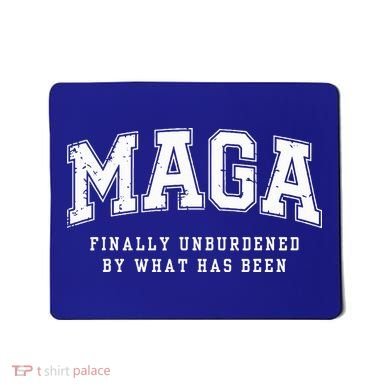Maga Finally Unburdened By What Has Been Mousepad