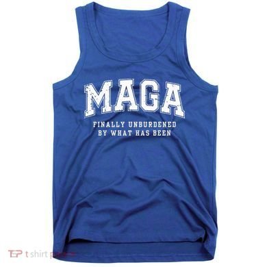 Maga Finally Unburdened By What Has Been Tank Top
