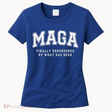 Maga Finally Unburdened By What Has Been Women's T-Shirt