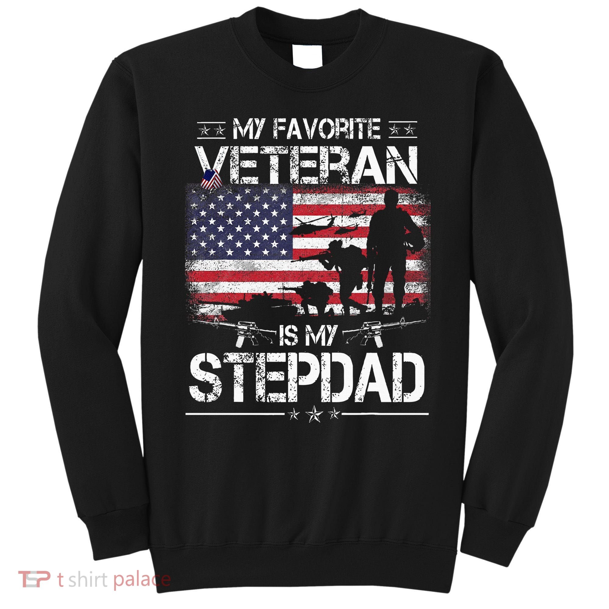 My Favorite Veteran Is My Stepdad Flag Father Veterans Day Sweatshirt