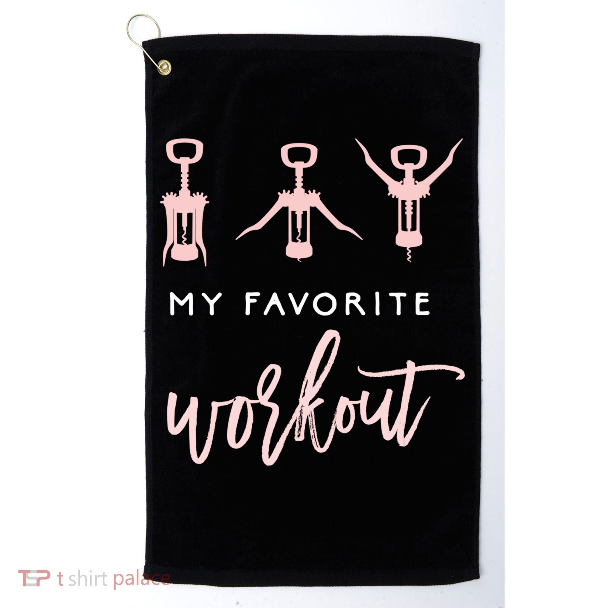 My Favorite Workout Funny Gift Wine Lover Womens Exercise Quote Gif Golf Towel