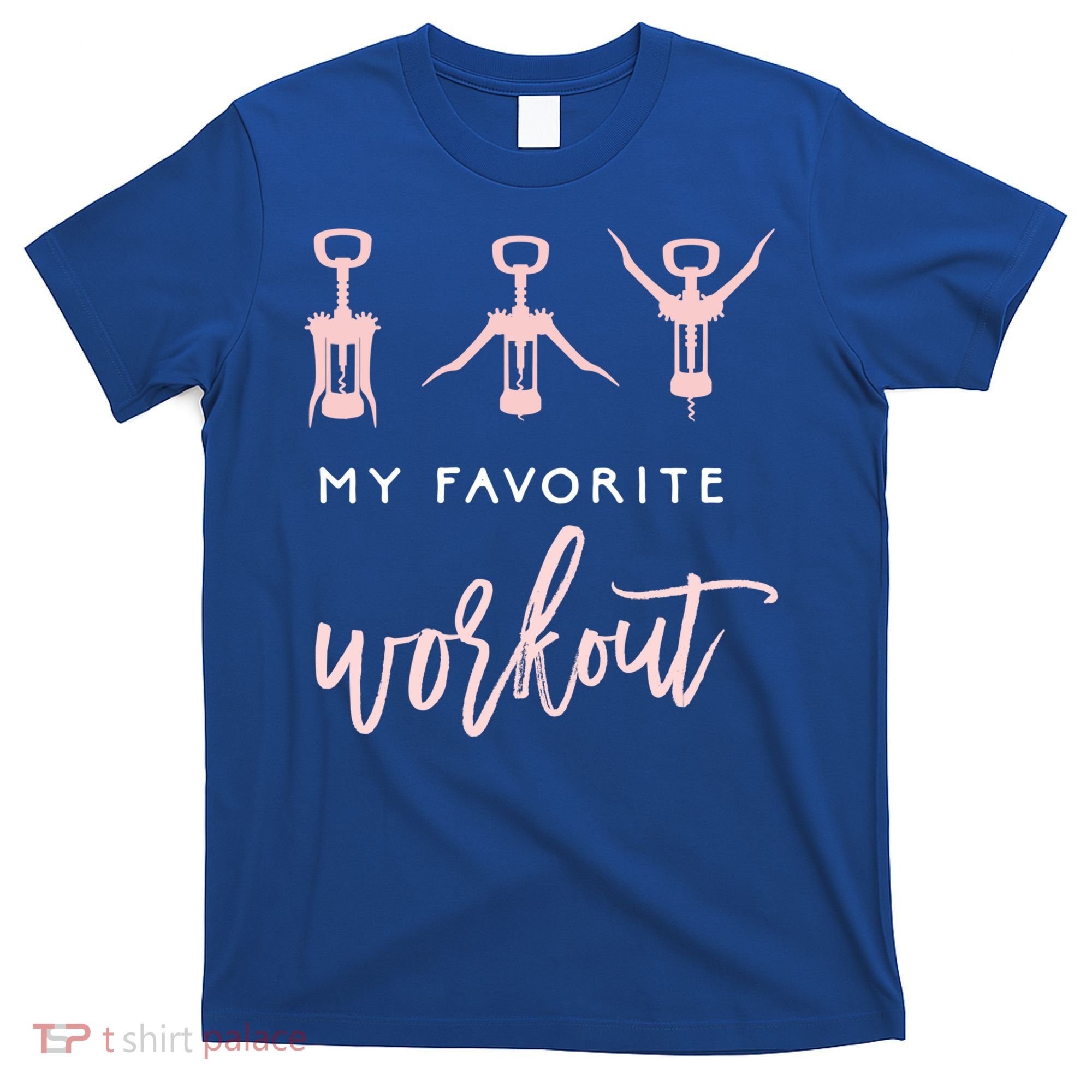 My Favorite Workout Funny Gift Wine Lover Womens Exercise Quote Gif T-Shirt