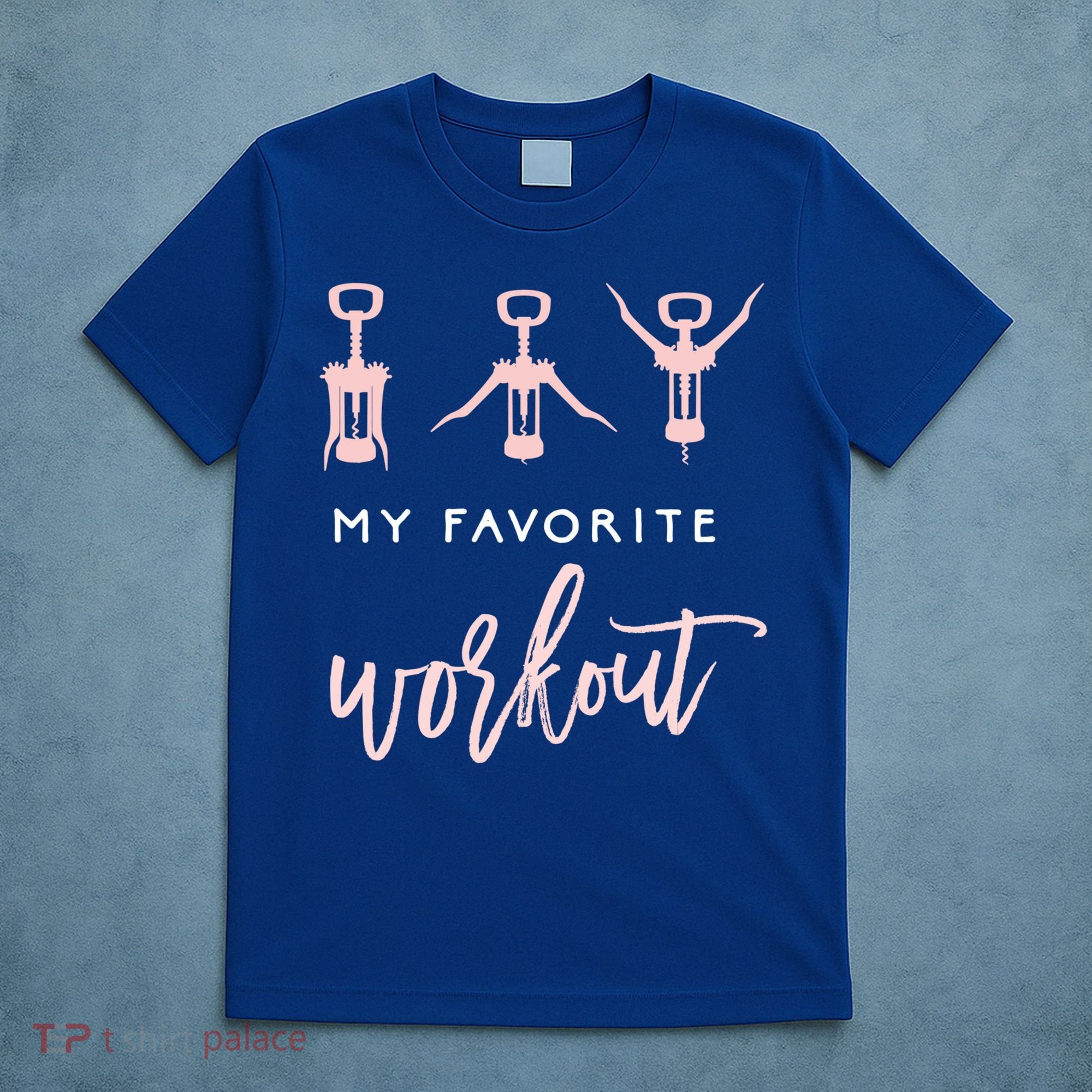 My Favorite Workout Funny Gift Wine Lover Womens Exercise Quote Gif T-Shirt