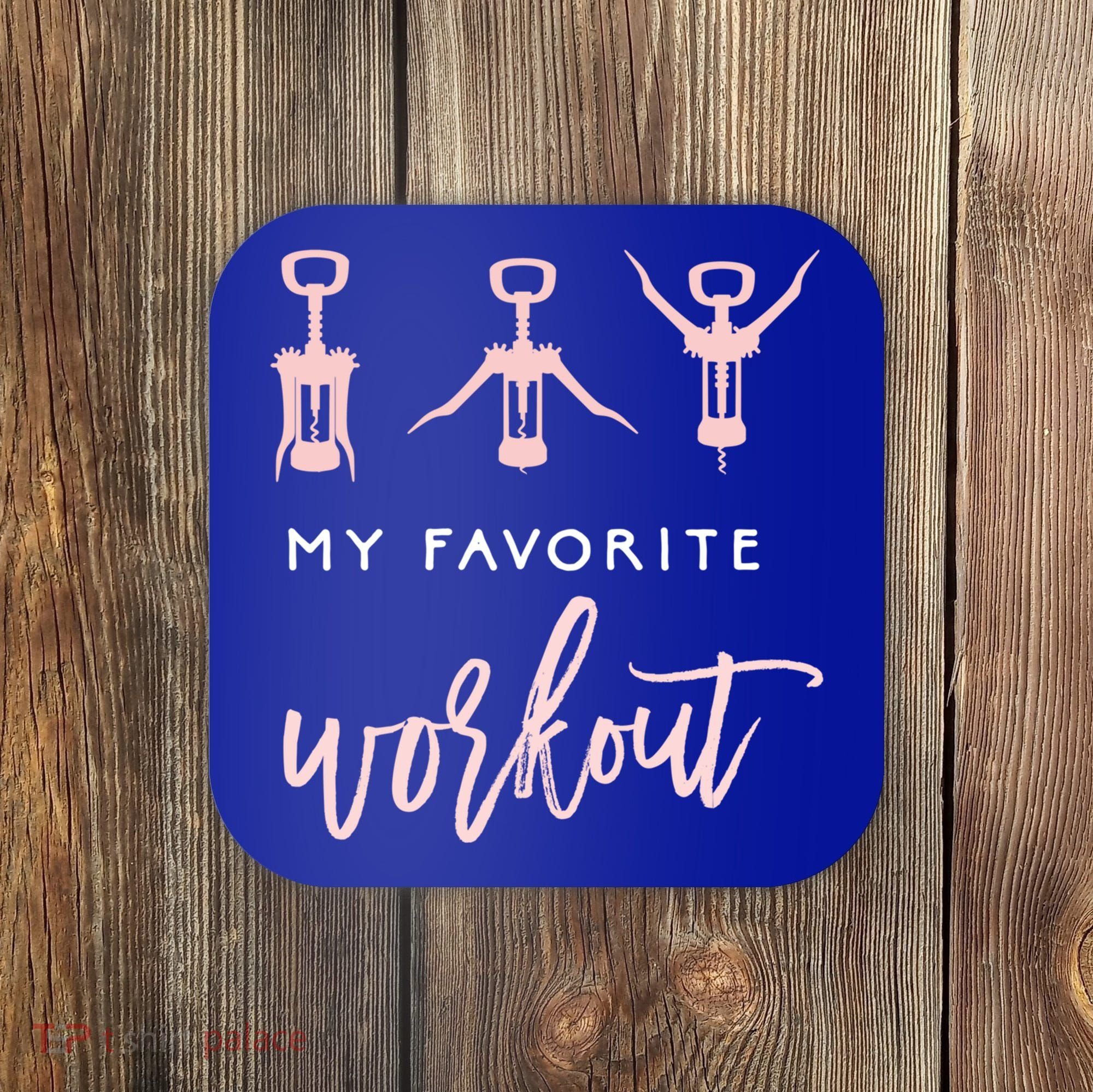 My Favorite Workout Funny Gift Wine Lover Womens Exercise Quote Gif Coaster