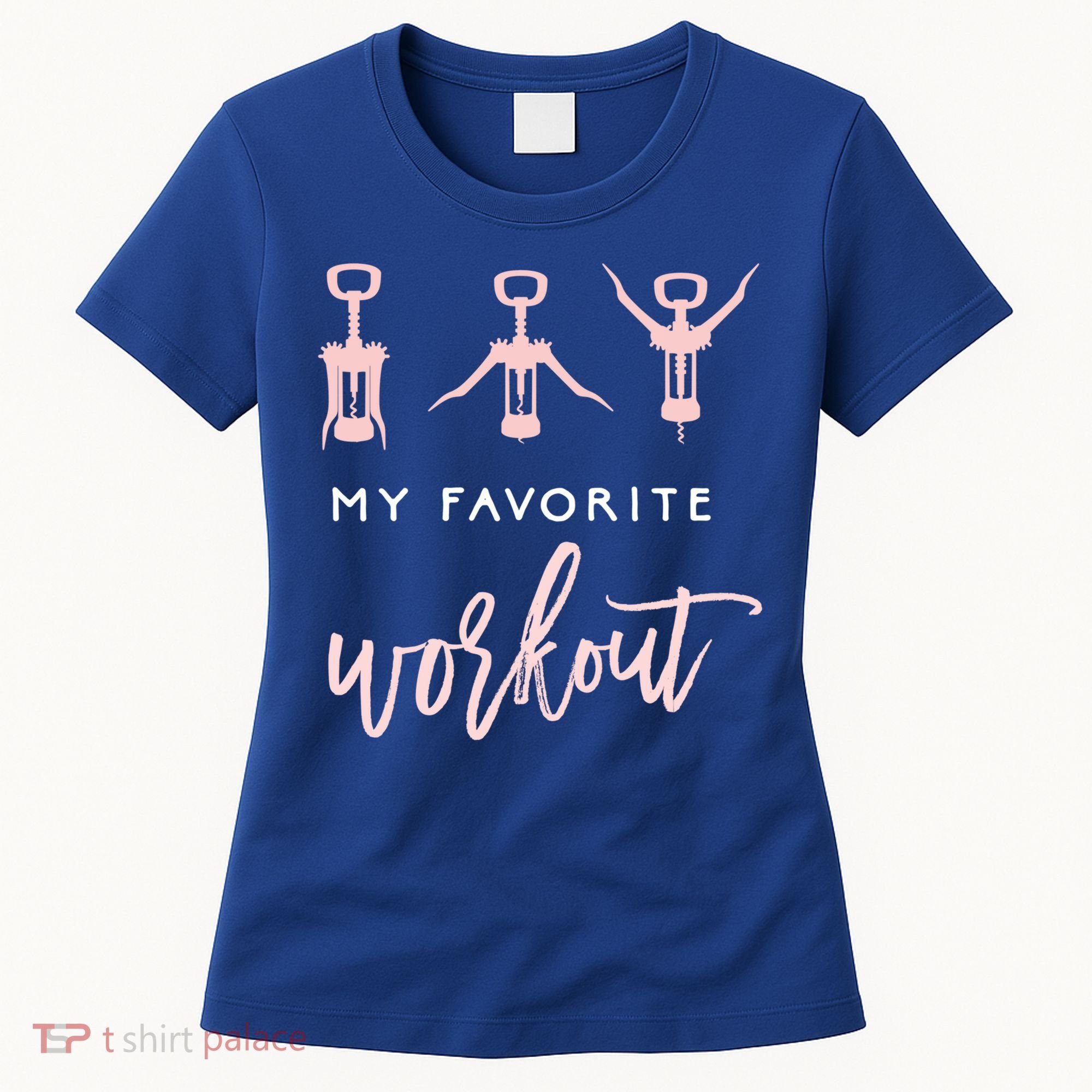 My Favorite Workout Funny Gift Wine Lover Womens Exercise Quote Gif Women's T-Shirt
