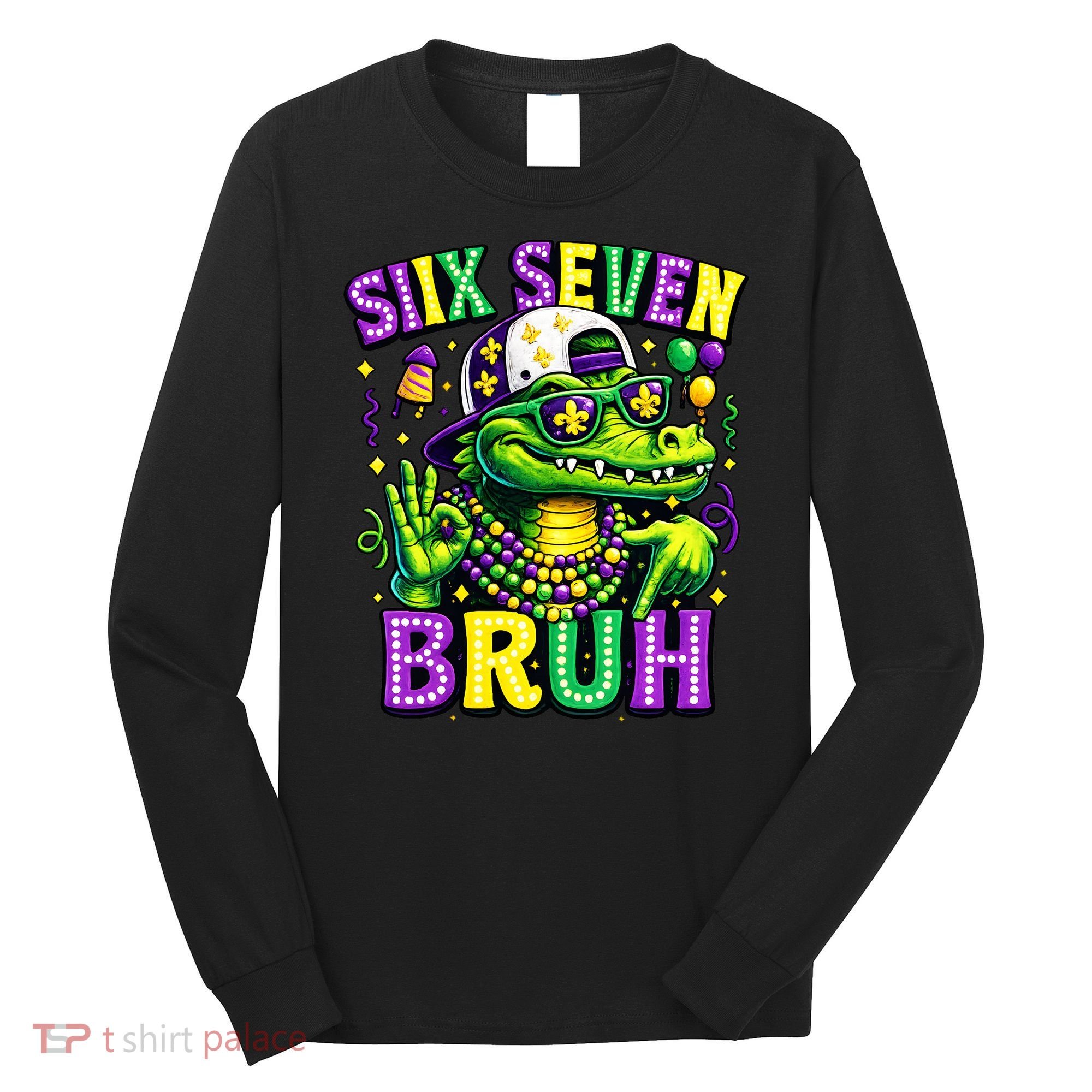 Mardi Gras 67 Six Seven Bruh Mardigator Alligator 6-7 Long Sleeve Shirt
