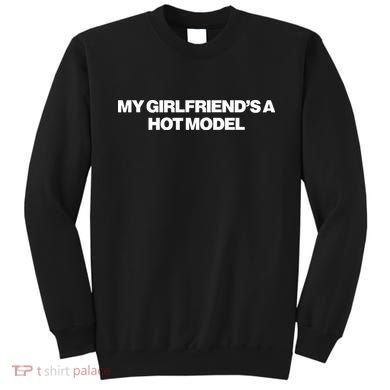 My GirlfriendS A Hot Model Sweatshirt