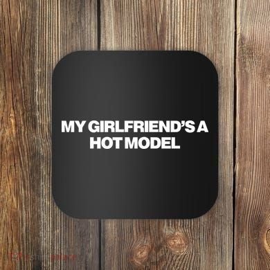 My GirlfriendS A Hot Model Coaster