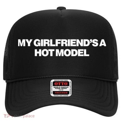 My GirlfriendS A Hot Model Hat