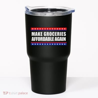 Make Groceries Affordable Again Antibiden Gift Tumbler