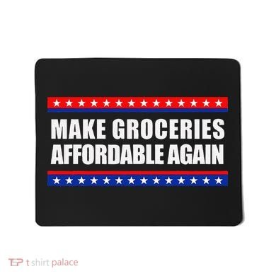 Make Groceries Affordable Again Antibiden Gift Mousepad