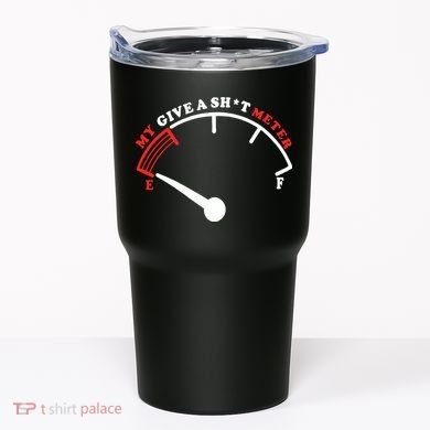 My Give A Shit Meter Tumbler