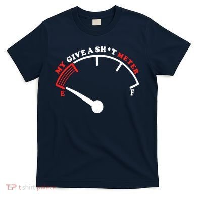 My Give A Shit Meter T-Shirt