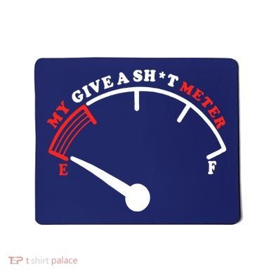 My Give A Shit Meter Mousepad