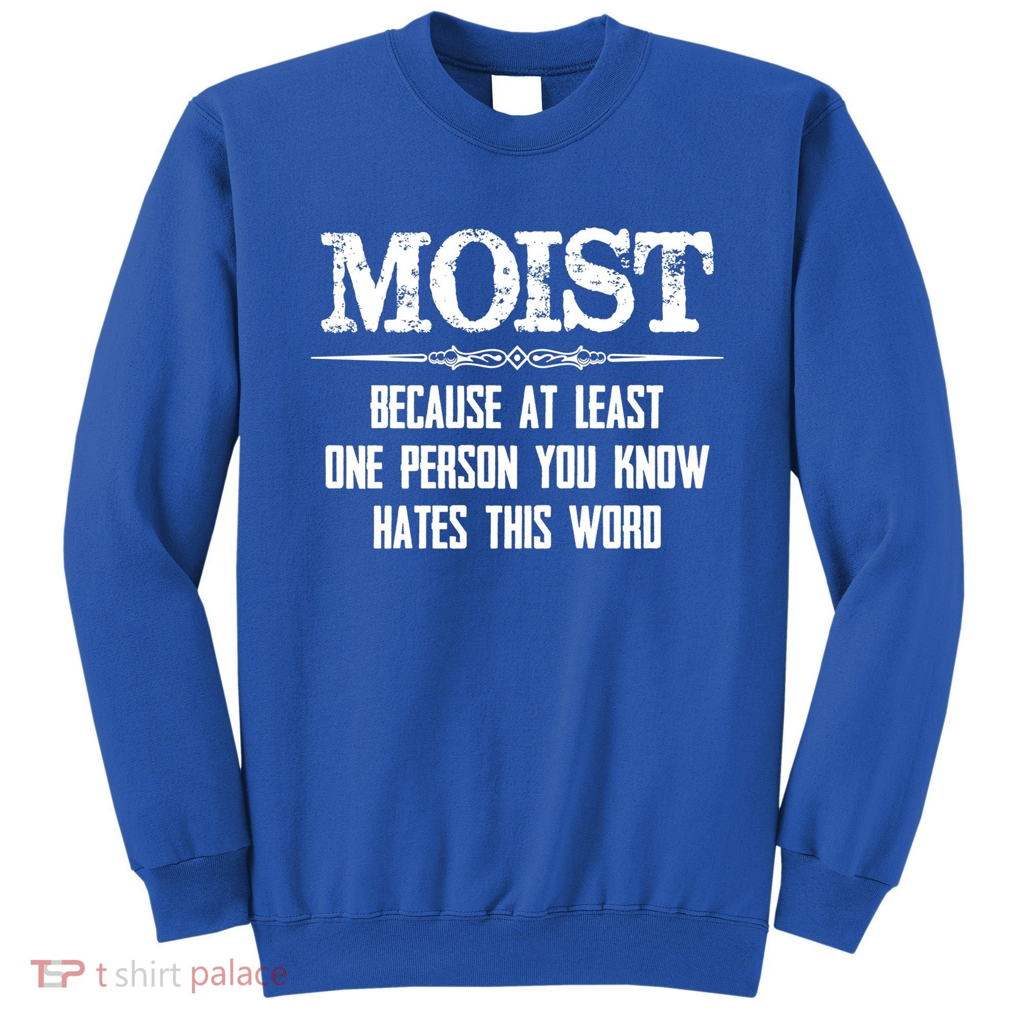 Moist Gift Because One Person You Know Hates This Word Gift Funny Funny Gift Sweatshirt