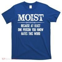 Moist Gift Because One Person You Know Hates This Word Gift Funny Funny Gift T-Shirt thumb 0