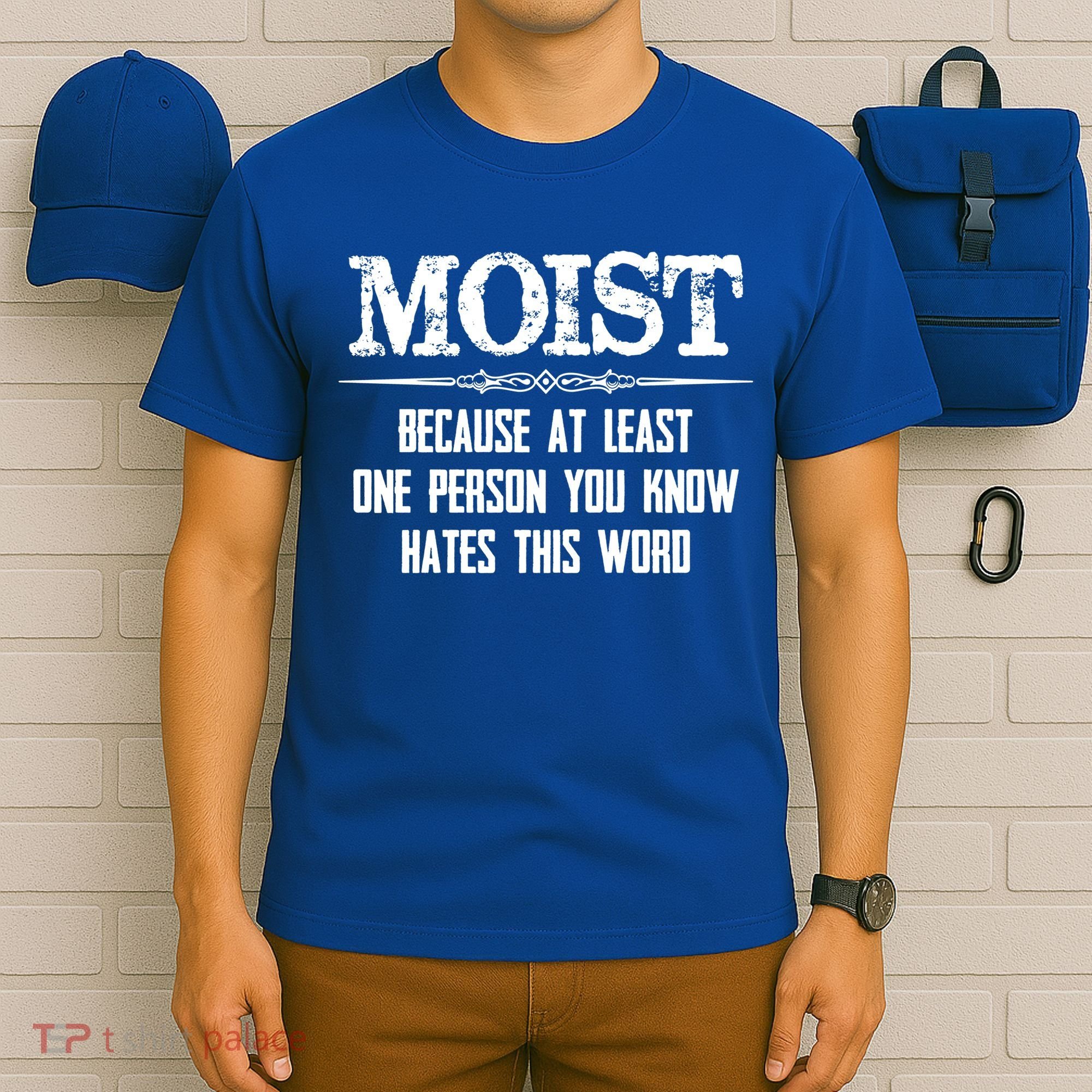 Moist Gift Because One Person You Know Hates This Word Gift Funny Funny Gift T-Shirt