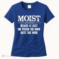 Moist Gift Because One Person You Know Hates This Word Gift Funny Funny Gift Women's T-Shirt thumb 0