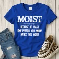 Moist Gift Because One Person You Know Hates This Word Gift Funny Funny Gift Women's T-Shirt thumb 3