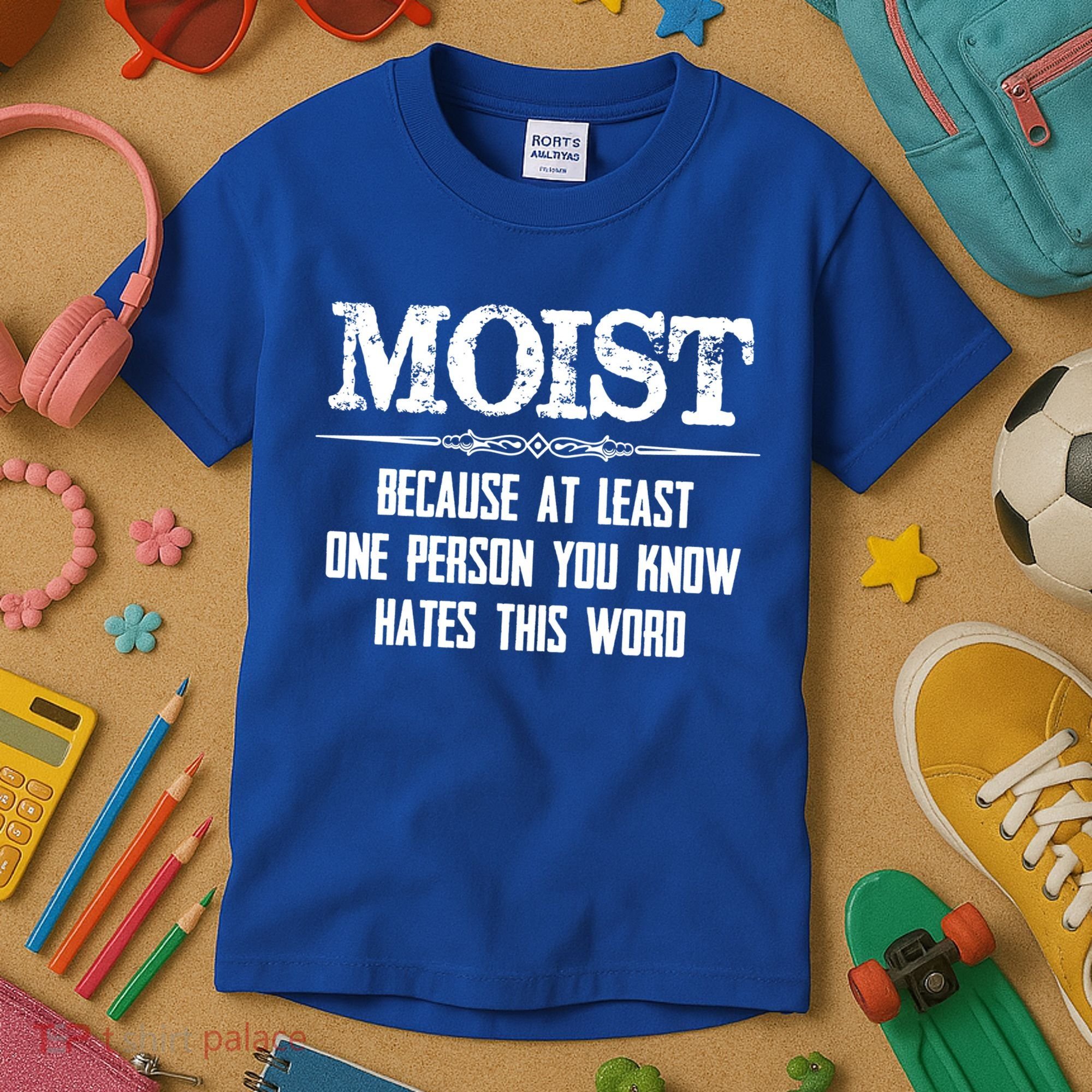 Moist Gift Because One Person You Know Hates This Word Gift Funny Funny Gift Kids T-Shirt