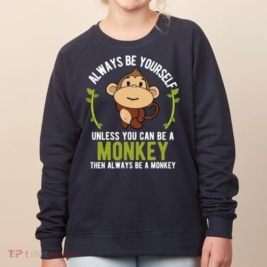 Monkey Gift Be Yourself Unless Be A Monkey Women's Sweatshirt