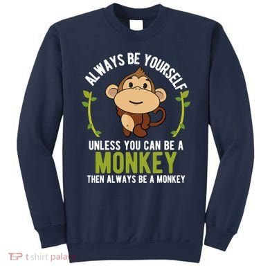 Monkey Gift Be Yourself Unless Be A Monkey Sweatshirt