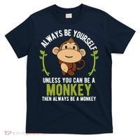 Monkey Gift Be Yourself Unless Be A Monkey T-Shirt thumb 0