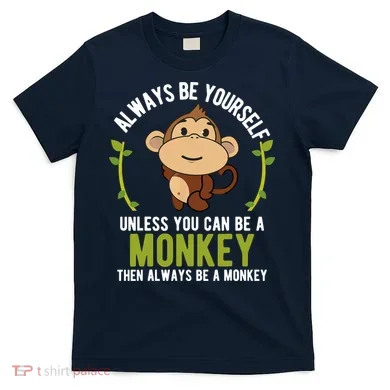 Monkey Gift Be Yourself Unless Be A Monkey T-Shirt