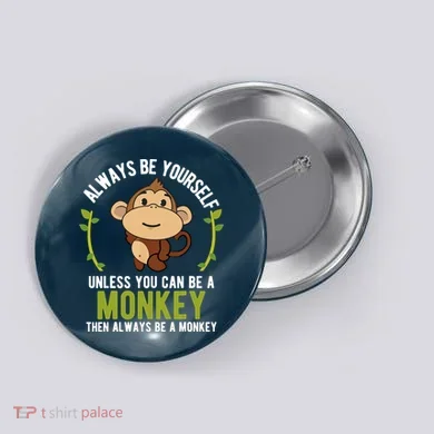 Monkey Gift Be Yourself Unless Be A Monkey Button