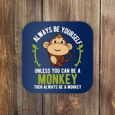 Monkey Gift Be Yourself Unless Be A Monkey Coaster