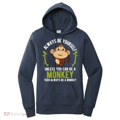 Monkey Gift Be Yourself Unless Be A Monkey Women's Hoodie