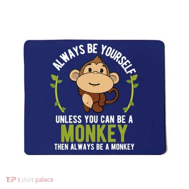 Monkey Gift Be Yourself Unless Be A Monkey Mousepad