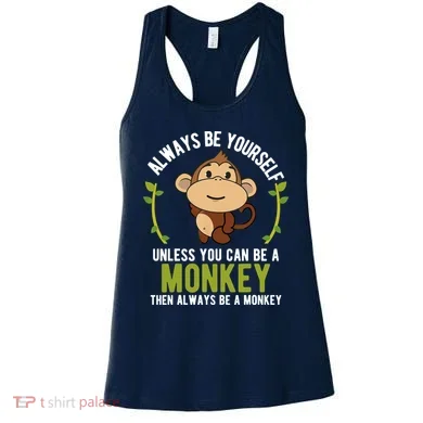 Monkey Gift Be Yourself Unless Be A Monkey Women's Tank Top