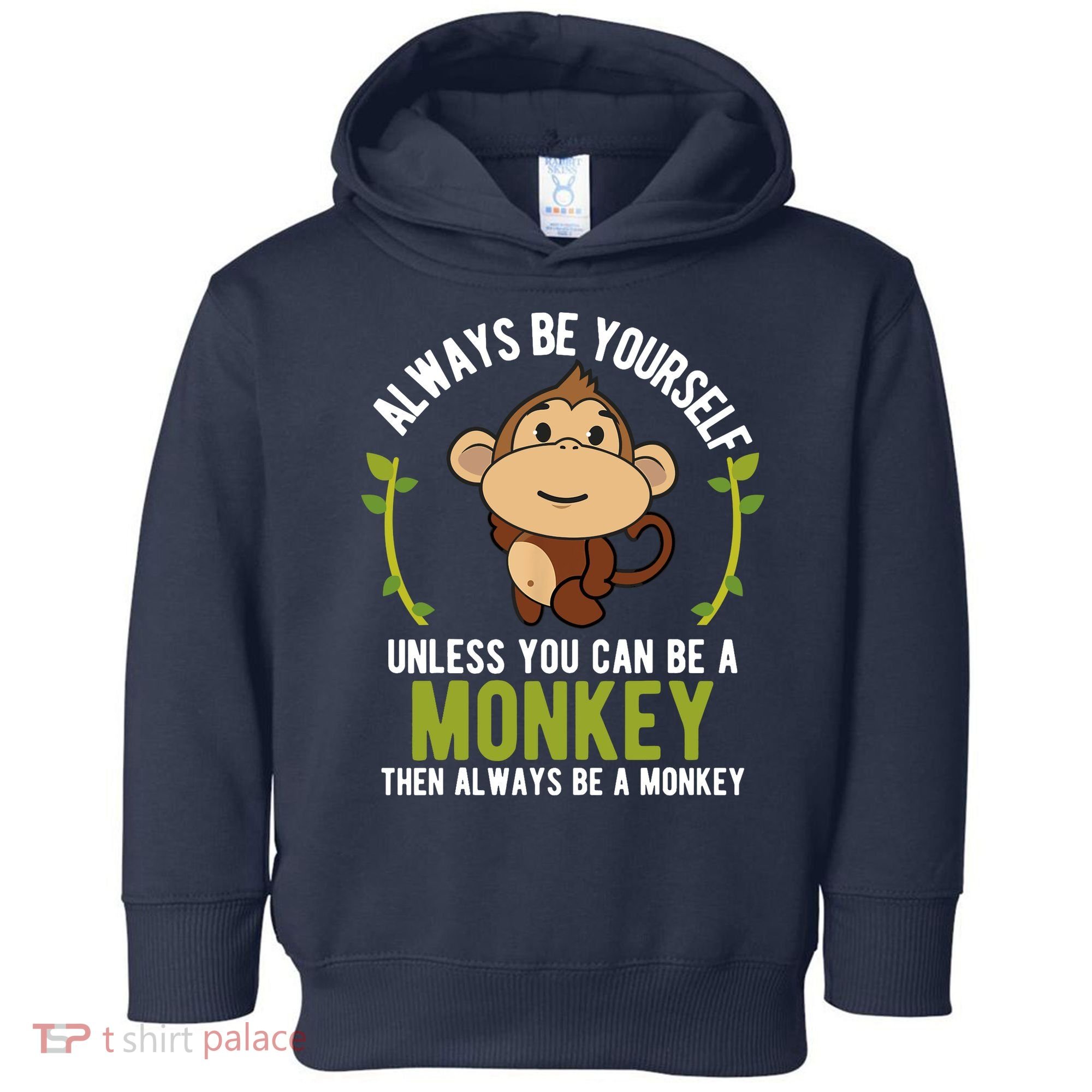 Monkey Gift Be Yourself Unless Be A Monkey Toddler Hoodie