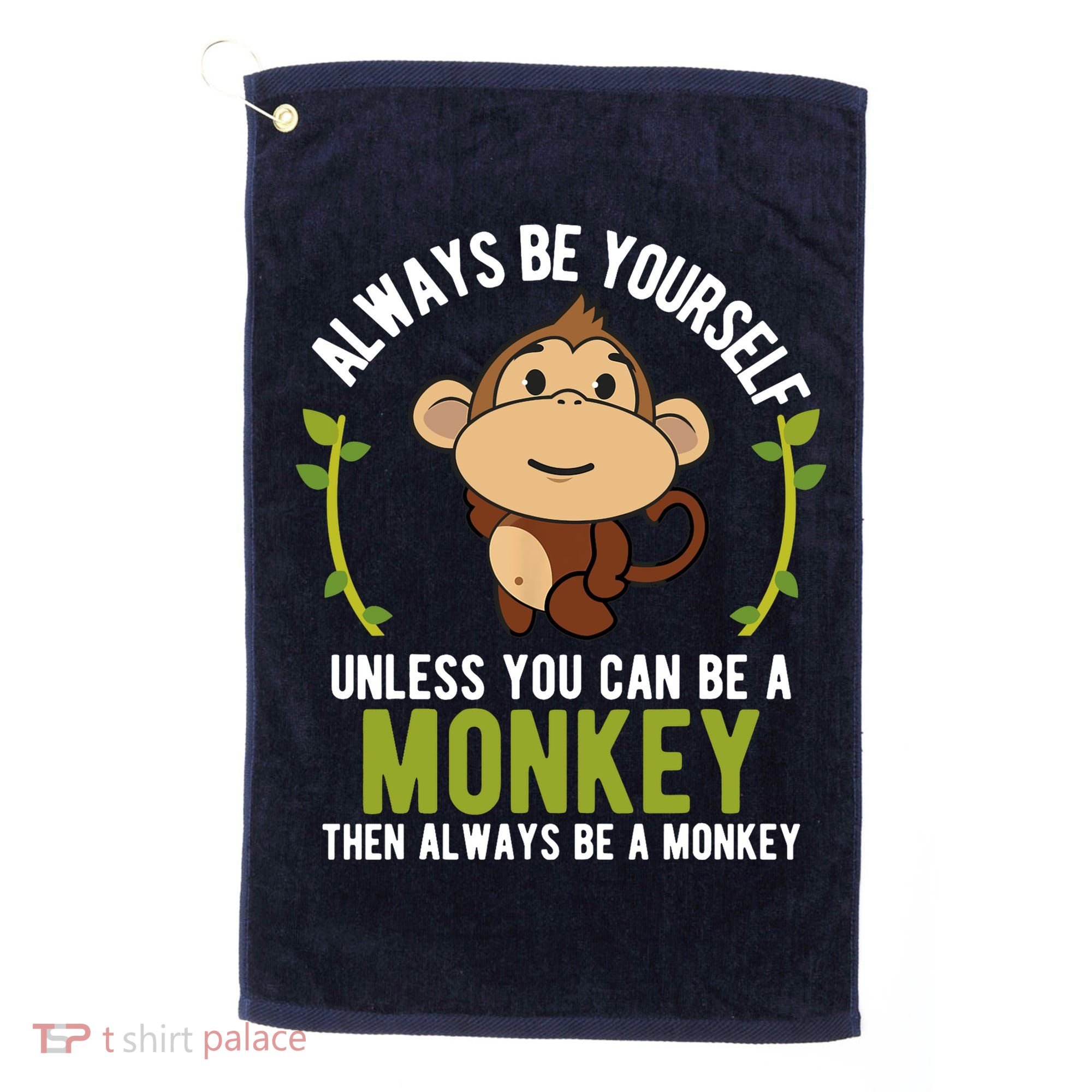 Monkey Gift Be Yourself Unless Be A Monkey Golf Towel