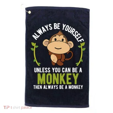 Monkey Gift Be Yourself Unless Be A Monkey Golf Towel