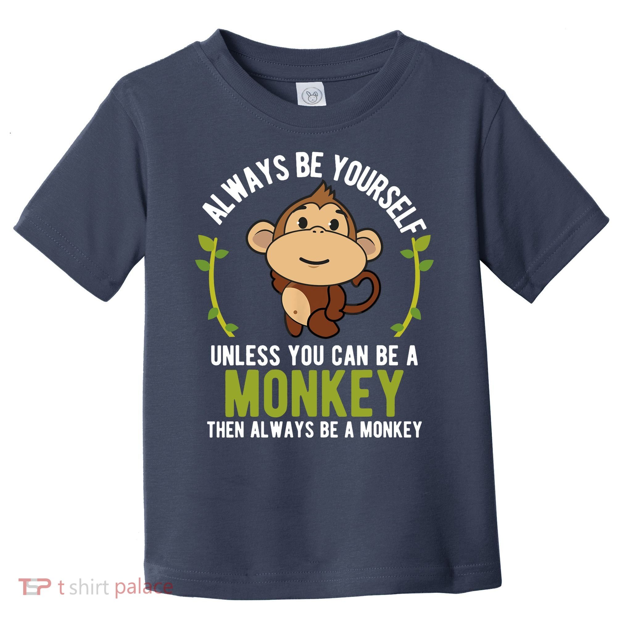 Monkey Gift Be Yourself Unless Be A Monkey Toddler T-Shirt