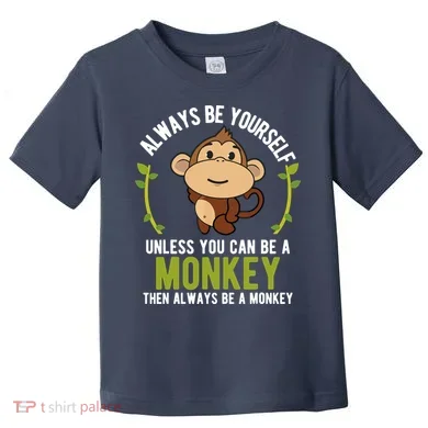 Monkey Gift Be Yourself Unless Be A Monkey Toddler T-Shirt