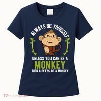 Monkey Gift Be Yourself Unless Be A Monkey Women's T-Shirt thumb 0