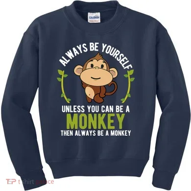 Monkey Gift Be Yourself Unless Be A Monkey Kids Sweatshirt