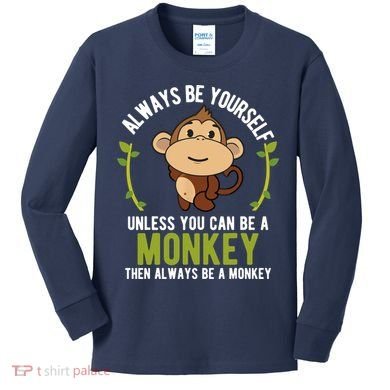 Monkey Gift Be Yourself Unless Be A Monkey Kids Long Sleeve Shirt