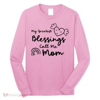 My Greatest Blessing Call Me Mom Cute Gift Long Sleeve Shirt