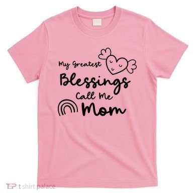 My Greatest Blessing Call Me Mom Cute Gift T-Shirt