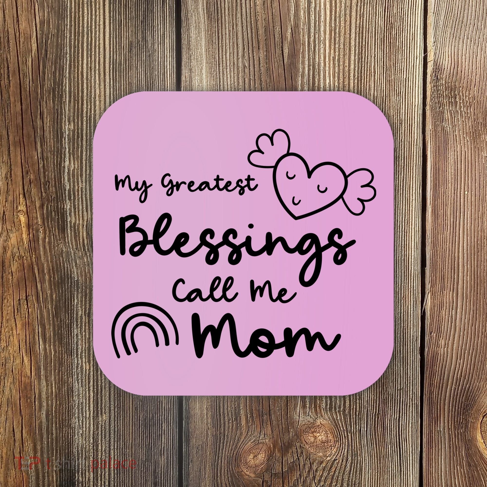 My Greatest Blessing Call Me Mom Cute Gift Coaster